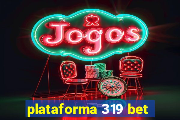 plataforma 319 bet